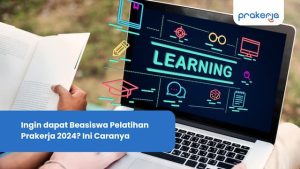 Ingin dapat Beasiswa Pelatihan Prakerja 2024? Ini Caranya